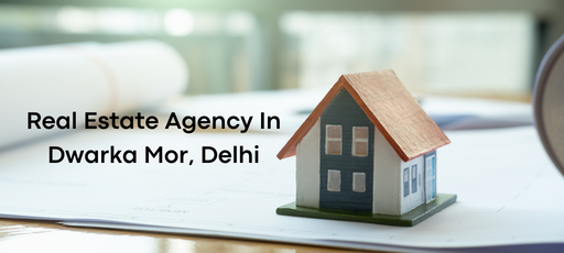 Real Estate Agency In Dwarka Mor, Delhi: Find the best in 2023